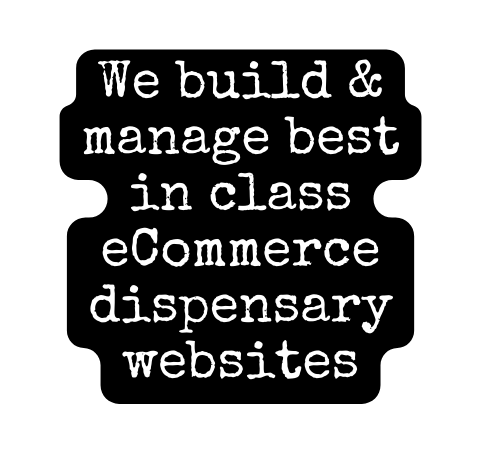 We build manage best in class eCommerce dispensary websites